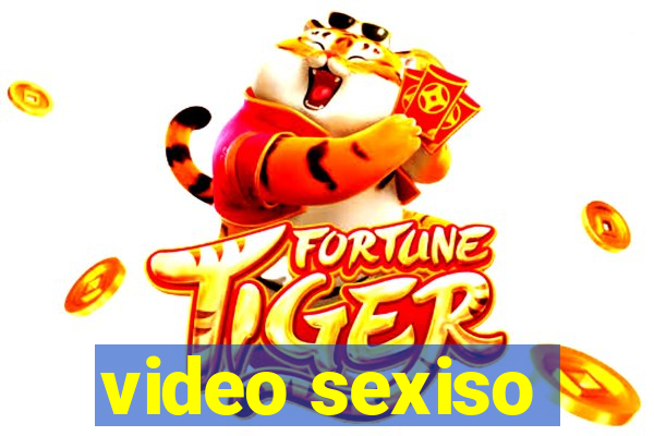 video sexiso